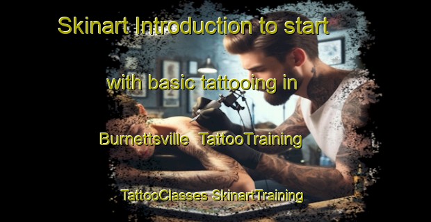 Skinart Introduction to start with basic tattooing in Burnettsville | #TattooTraining #TattooClasses #SkinartTraining-United States