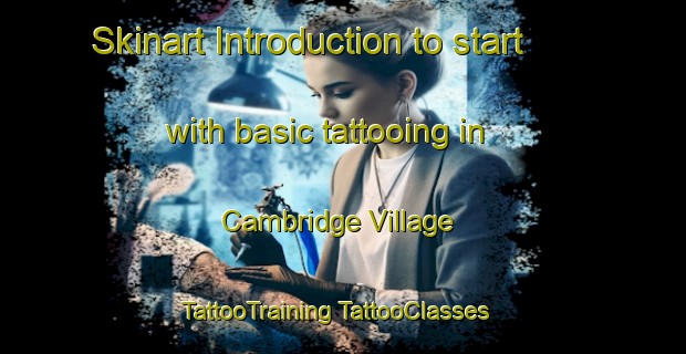 Skinart Introduction to start with basic tattooing in Cambridge Village | #TattooTraining #TattooClasses #SkinartTraining-United States