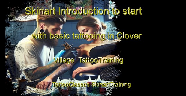 Skinart Introduction to start with basic tattooing in Clover Village | #TattooTraining #TattooClasses #SkinartTraining-United States