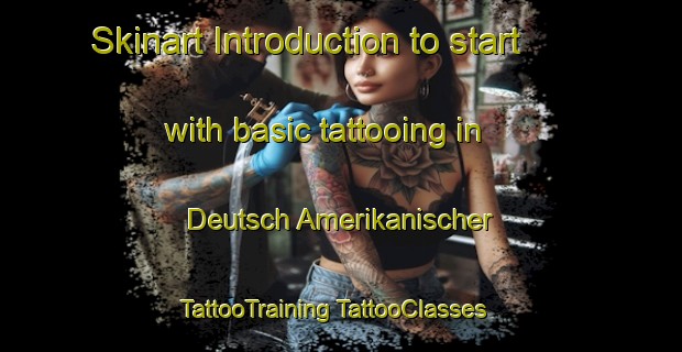 Skinart Introduction to start with basic tattooing in Deutsch Amerikanischer | #TattooTraining #TattooClasses #SkinartTraining-United States