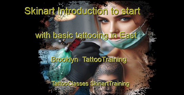 Skinart Introduction to start with basic tattooing in East Brooklyn | #TattooTraining #TattooClasses #SkinartTraining-United States