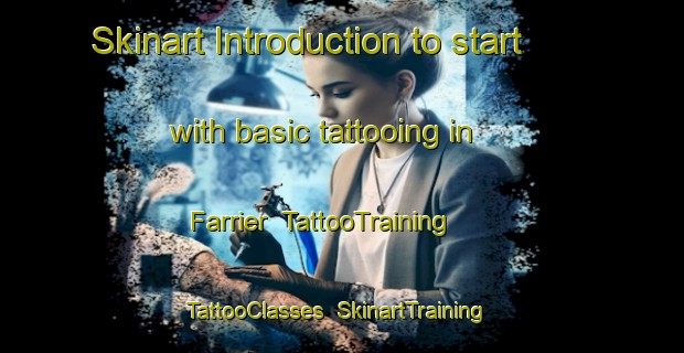 Skinart Introduction to start with basic tattooing in Farrier | TattooTraining | TattooClasses | SkinartTraining-United States