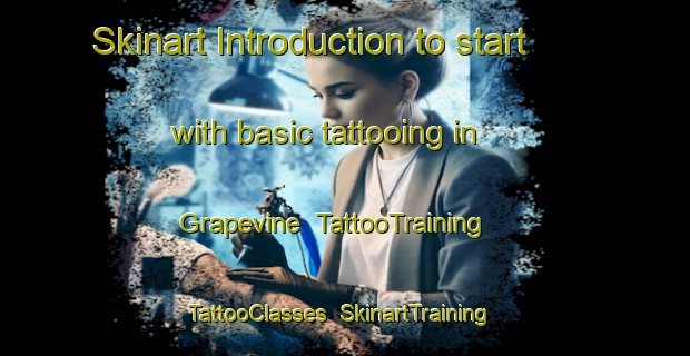 Skinart Introduction to start with basic tattooing in Grapevine | TattooTraining | TattooClasses | SkinartTraining-United States
