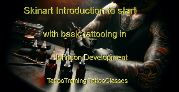 Skinart Introduction to start with basic tattooing in Johnson Development | #TattooTraining #TattooClasses #SkinartTraining-United States