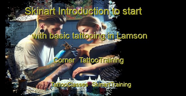 Skinart Introduction to start with basic tattooing in Lamson Corner | TattooTraining | TattooClasses | SkinartTraining-United States