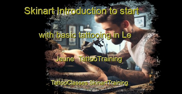 Skinart Introduction to start with basic tattooing in Le Jeune | #TattooTraining #TattooClasses #SkinartTraining-United States