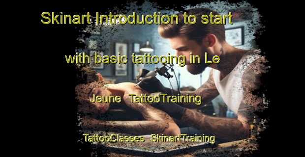 Skinart Introduction to start with basic tattooing in Le Jeune | TattooTraining | TattooClasses | SkinartTraining-United States