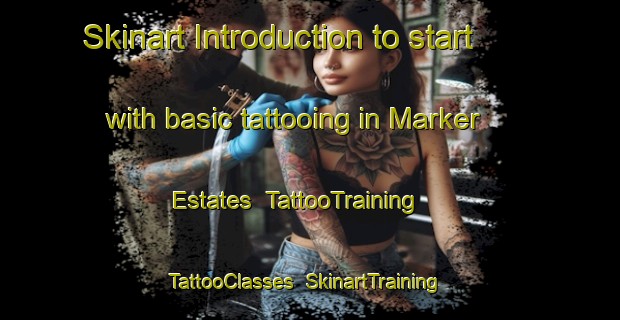 Skinart Introduction to start with basic tattooing in Marker Estates | TattooTraining | TattooClasses | SkinartTraining-United States