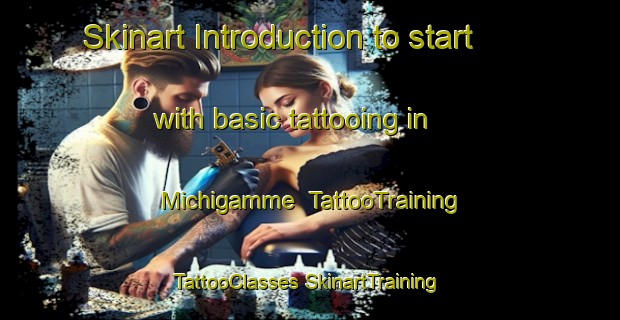 Skinart Introduction to start with basic tattooing in Michigamme | #TattooTraining #TattooClasses #SkinartTraining-United States