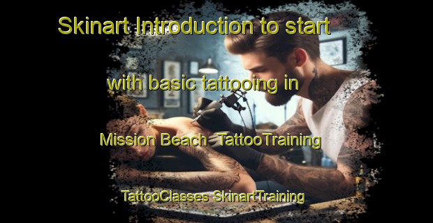 Skinart Introduction to start with basic tattooing in Mission Beach | #TattooTraining #TattooClasses #SkinartTraining-United States