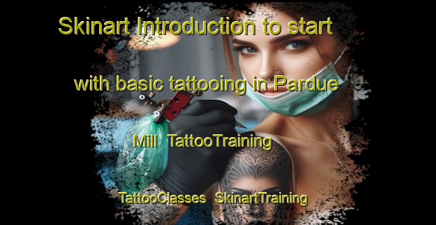 Skinart Introduction to start with basic tattooing in Pardue Mill | TattooTraining | TattooClasses | SkinartTraining-United States