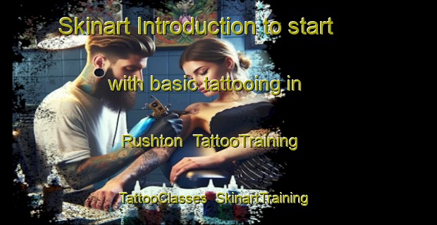 Skinart Introduction to start with basic tattooing in Rushton | TattooTraining | TattooClasses | SkinartTraining-United States