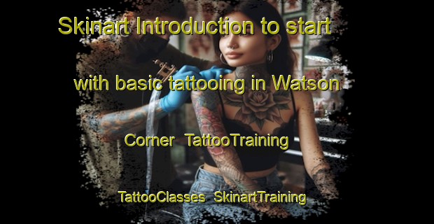 Skinart Introduction to start with basic tattooing in Watson Corner | TattooTraining | TattooClasses | SkinartTraining-United States