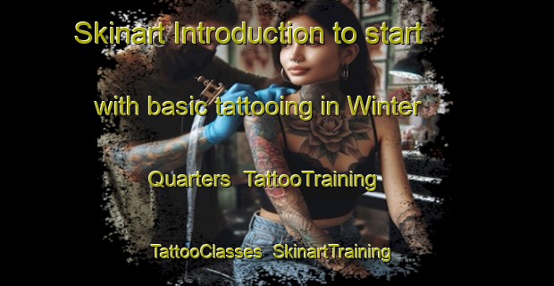 Skinart Introduction to start with basic tattooing in Winter Quarters | TattooTraining | TattooClasses | SkinartTraining-United States
