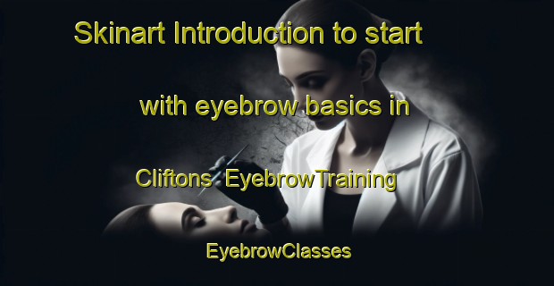 Skinart Introduction to start with eyebrow basics in Cliftons | EyebrowTraining | EyebrowClasses | SkinartTraining-United States