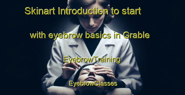 Skinart Introduction to start with eyebrow basics in Grable | EyebrowTraining | EyebrowClasses | SkinartTraining-United States