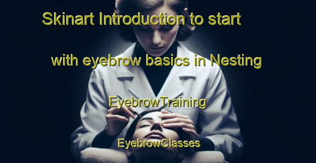 Skinart Introduction to start with eyebrow basics in Nesting | EyebrowTraining | EyebrowClasses | SkinartTraining-United States
