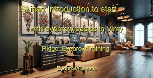 Skinart Introduction to start with eyebrow basics in Vimy Ridge | EyebrowTraining | EyebrowClasses | SkinartTraining-United States