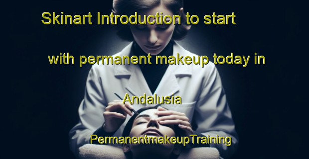 Skinart Introduction to start with permanent makeup today in Andalusia | #PermanentmakeupTraining #PermanentmakeupClasses #SkinartTraining-United States