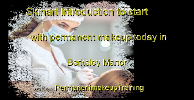 Skinart Introduction to start with permanent makeup today in Berkeley Manor | PermanentmakeupTraining | PermanentmakeupClasses | SkinartTraining-United States