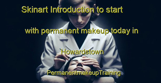 Skinart Introduction to start with permanent makeup today in Howardstown | #PermanentmakeupTraining #PermanentmakeupClasses #SkinartTraining-United States