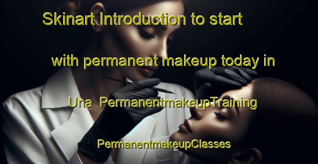 Skinart Introduction to start with permanent makeup today in Una | PermanentmakeupTraining | PermanentmakeupClasses | SkinartTraining-United States