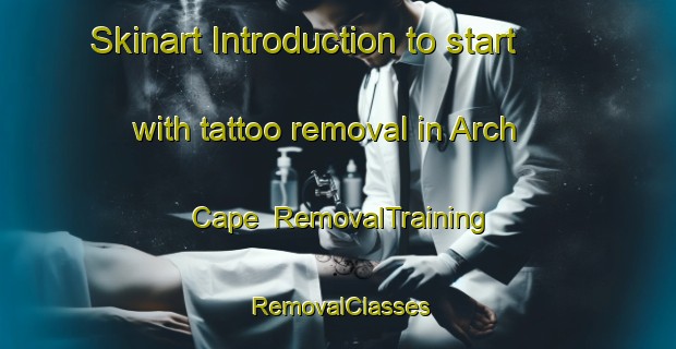 Skinart Introduction to start with tattoo removal in Arch Cape | RemovalTraining | RemovalClasses | SkinartTraining-United States