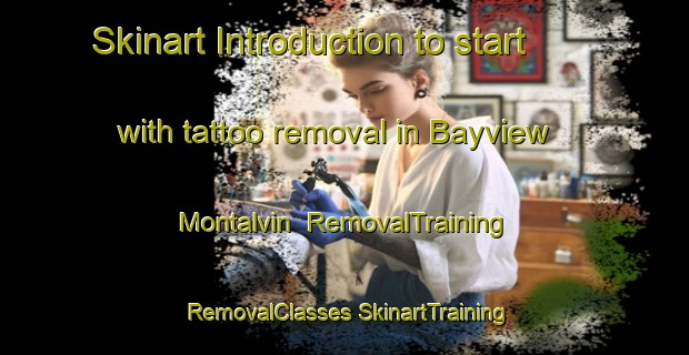 Skinart Introduction to start with tattoo removal in Bayview Montalvin | #RemovalTraining #RemovalClasses #SkinartTraining-United States