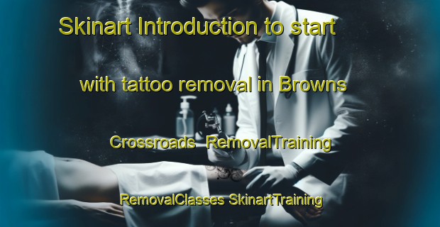 Skinart Introduction to start with tattoo removal in Browns Crossroads | #RemovalTraining #RemovalClasses #SkinartTraining-United States