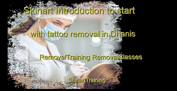 Skinart Introduction to start with tattoo removal in Dhanis | #RemovalTraining #RemovalClasses #SkinartTraining-United States