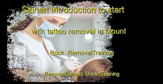 Skinart Introduction to start with tattoo removal in Mount Rock | #RemovalTraining #RemovalClasses #SkinartTraining-United States