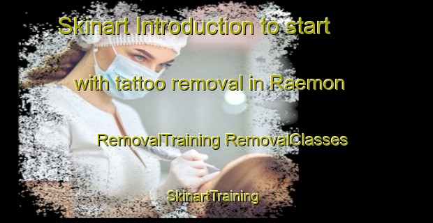 Skinart Introduction to start with tattoo removal in Raemon | #RemovalTraining #RemovalClasses #SkinartTraining-United States