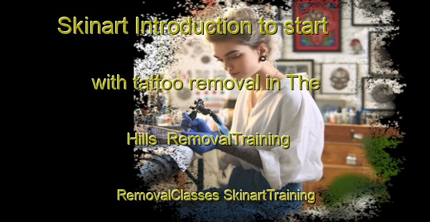 Skinart Introduction to start with tattoo removal in The Hills | #RemovalTraining #RemovalClasses #SkinartTraining-United States