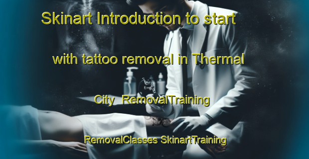 Skinart Introduction to start with tattoo removal in Thermal City | #RemovalTraining #RemovalClasses #SkinartTraining-United States