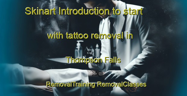 Skinart Introduction to start with tattoo removal in Thompson Falls | #RemovalTraining #RemovalClasses #SkinartTraining-United States