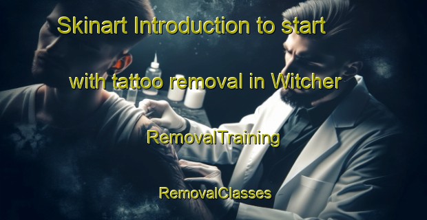 Skinart Introduction to start with tattoo removal in Witcher | RemovalTraining | RemovalClasses | SkinartTraining-United States