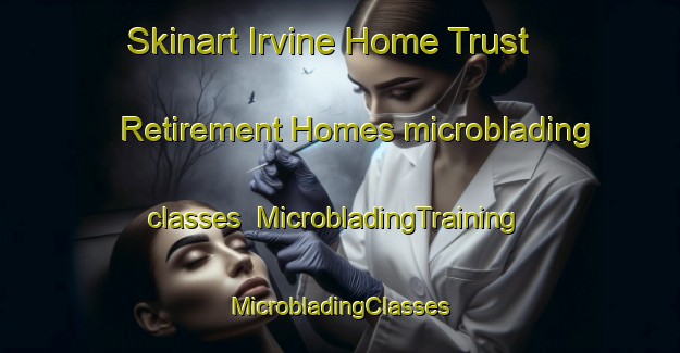 Skinart Irvine Home Trust Retirement Homes microblading classes | #MicrobladingTraining #MicrobladingClasses #SkinartTraining-United States