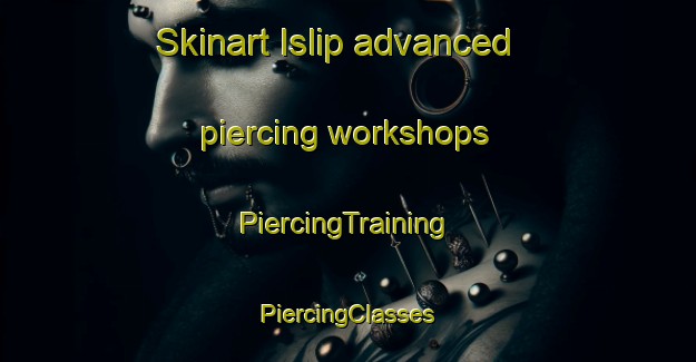 Skinart Islip advanced piercing workshops | #PiercingTraining #PiercingClasses #SkinartTraining-United States