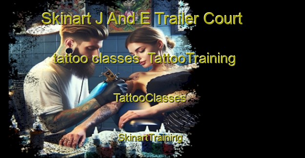 Skinart J And E Trailer Court tattoo classes | TattooTraining | TattooClasses | SkinartTraining-United States