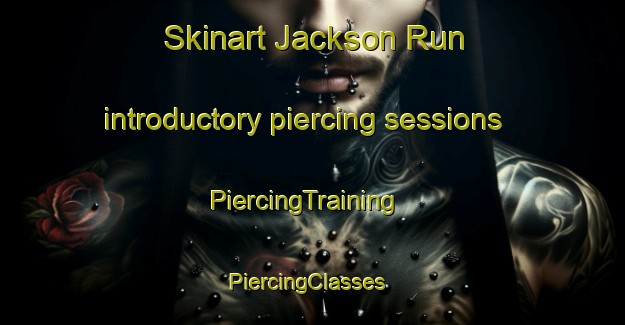 Skinart Jackson Run introductory piercing sessions | PiercingTraining | PiercingClasses | SkinartTraining-United States