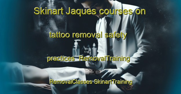 Skinart Jaques courses on tattoo removal safety practices | #RemovalTraining #RemovalClasses #SkinartTraining-United States