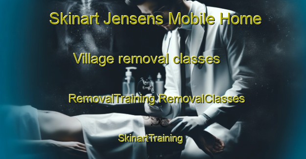 Skinart Jensens Mobile Home Village removal classes | #RemovalTraining #RemovalClasses #SkinartTraining-United States