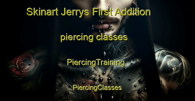 Skinart Jerrys First Addition piercing classes | #PiercingTraining #PiercingClasses #SkinartTraining-United States