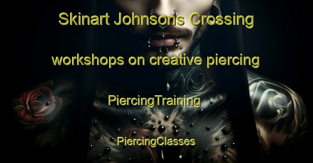 Skinart Johnsons Crossing workshops on creative piercing | #PiercingTraining #PiercingClasses #SkinartTraining-United States