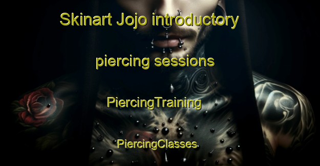 Skinart Jojo introductory piercing sessions | PiercingTraining | PiercingClasses | SkinartTraining-United States