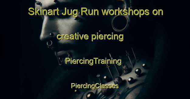 Skinart Jug Run workshops on creative piercing | #PiercingTraining #PiercingClasses #SkinartTraining-United States