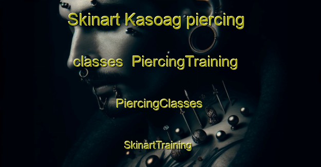 Skinart Kasoag piercing classes | #PiercingTraining #PiercingClasses #SkinartTraining-United States