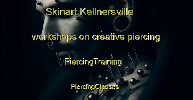 Skinart Kellnersville workshops on creative piercing | PiercingTraining | PiercingClasses | SkinartTraining-United States