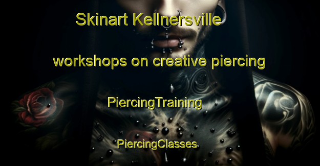 Skinart Kellnersville workshops on creative piercing | PiercingTraining | PiercingClasses | SkinartTraining-United States