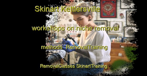 Skinart Kettlersville workshops on niche removal methods | #RemovalTraining #RemovalClasses #SkinartTraining-United States